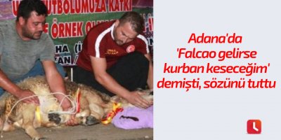 Adana'da 'Falcao gelirse kurban keseceğim' demişti, sözünü tuttu