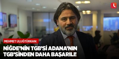 Niğde’nin TGB’si Adana’nın TGB’sinden daha başarılı!