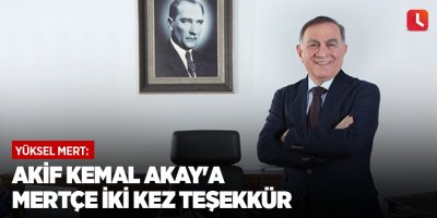 Akif Kemal Akay'a Mertçe iki kez teşekkür