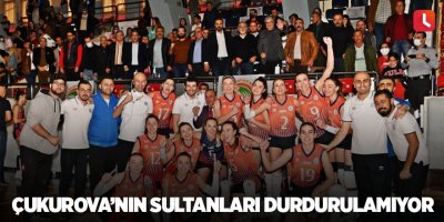 Çukurova’nın sultanları durdurulamıyor