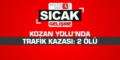 Kozan Yolu’nda trafik kazası: 2 ölü