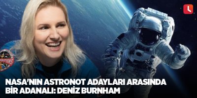 NASA'nın astronot adayları arasında bir Adanalı: Deniz Burnham