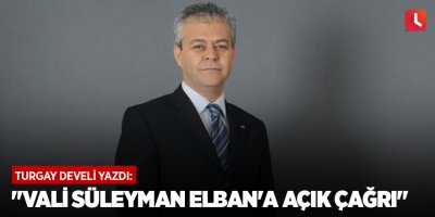 "Vali Süleyman Elban'a açık çağrı"