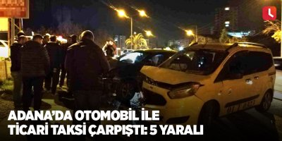 Adana’da otomobil ile ticari taksi çarpıştı: 5 yaralı