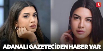 Adanalı gazeteciden haber var