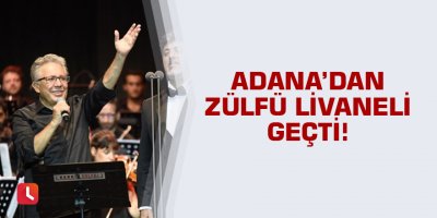 Zülfü Livaneli Adana'daydı