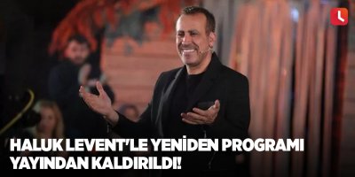 Haluk Levent'le Yeniden programı yayından kaldırıldı!