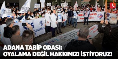 Sağlık çalışanları tüm Türkiye'de grevde! Adana Tabip Odası: Oyalama değil hakkımızı istiyoruz!