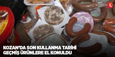 Kozan’da son kullanma tarihi geçmiş ürünlere el konuldu
