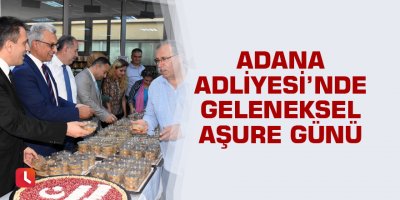 Adana Adliyesi’nde geleneksel aşure günü