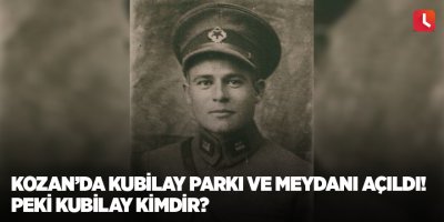 Kozan’da Kubilay Parkı ve Meydanı açıldı! Peki Kubilay kimdir?