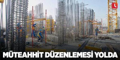 Müteahhit düzenlemesi yolda