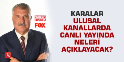Karalar, ulusal kanallarda canlı yayında neleri açıklayacak?