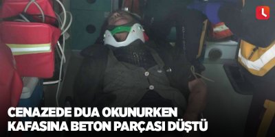 Cenazede dua okunurken kafasına beton parçası düştü