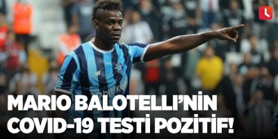 Mario Balotelli’nin Covid-19 testi pozitif!