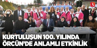 Kurtuluşun 100. yılında Örcün’de anlamlı etkinlik