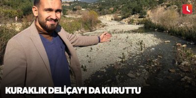 Kuraklık Deliçay’ı da kuruttu
