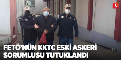 FETÖ’nün KKTC eski askeri sorumlusu tutuklandı