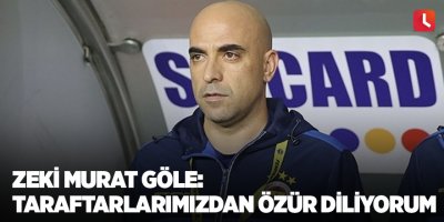 Zeki Murat Göle: Taraftarlarımızdan özür diliyorum