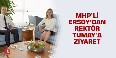 Milletvekili Ersoy’dan Rektör Tümay’a ziyaret