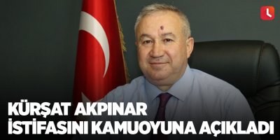 Kürşat Akpınar istifasını kamuoyuna açıkladı