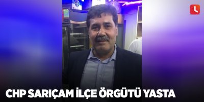 CHP Sarıçam İlçe Örgütü yasta