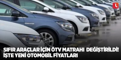 Sıfır araçlar için ÖTV matrahı değiştirildi! İşte yeni otomobil fiyatları