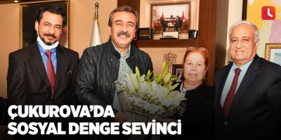 Çukurova’da sosyal denge sevinci