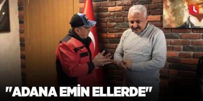 "Adana emin ellerde"
