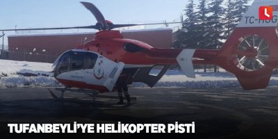 Tufanbeyli’ye helikopter pisti