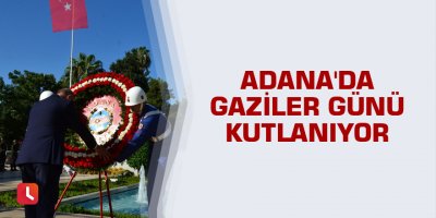 Adana'da Gaziler Günü kutlanıyor
