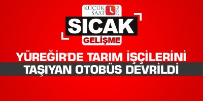 Yüreğir'de tarım işçilerini taşıyan otobüs devrildi