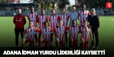 Adana İdman Yurdu liderliği kaybetti