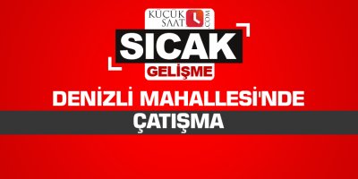 Denizli Mahallesi'nde çatışma