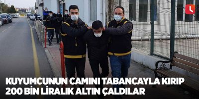 Kuyumcunun camını tabancayla kırıp 200 bin liralık altın çaldılar