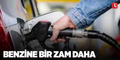 Benzine bir zam daha