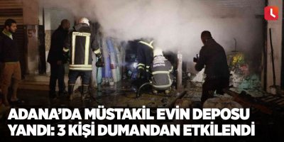 Adana’da müstakil evin deposu yandı: 3 kişi dumandan etkilendi