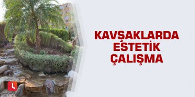 Kavşaklarda estetik çalışma