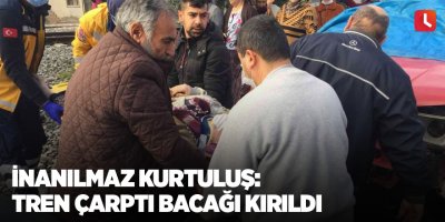 İnanılmaz kurtuluş: Tren çarptı bacağı kırıldı