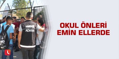Okul önleri emin ellerde