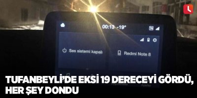 Tufanbeyli’de eksi 19 dereceyi gördü, her şey dondu