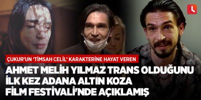 Ahmet Melih Yılmaz trans olduğunu ilk kez Adana Altın Koza Film Festivali'nde açıklamış