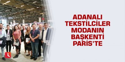 Adanalı tekstilciler modanın başkenti Paris’te
