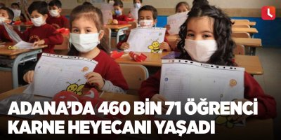 Adana’da 460 bin 71 öğrenci karne heyecanı yaşadı