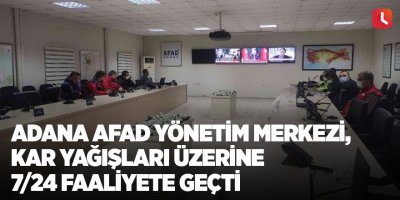 Adana AFAD Yönetim Merkezi, kar yağışları üzerine 7/24 faaliyete geçti