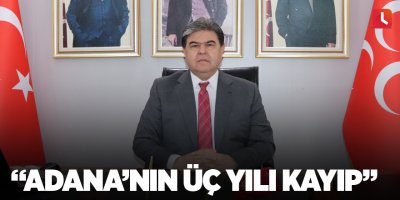 “Adana’nın üç yılı kayıp”