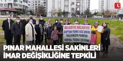 Pınar Mahallesi sakinleri imar değişikliğine tepkili