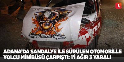 Adana’da plastik sandalye ile sürülen otomobille yolcu minibüsü çarpıştı: 1’i ağır 3 yaralı