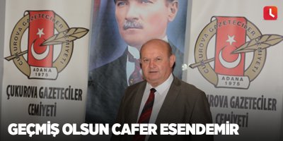 Geçmiş olsun Cafer Esendemir