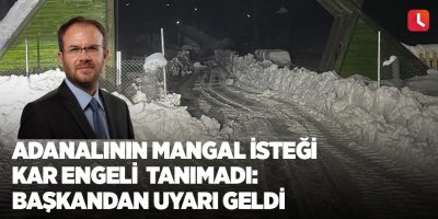 Adanalının mangal isteği kar engeli tanımadı: Başkandan uyarı geldi